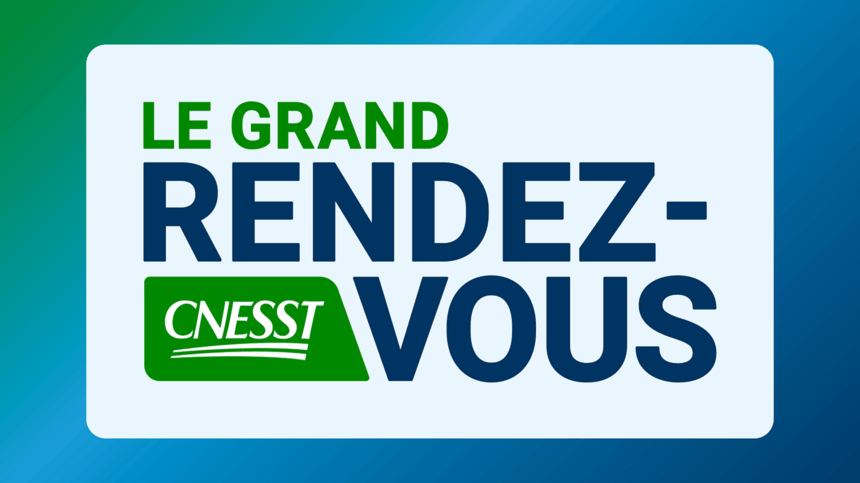 Le grand rendez-vous CNESST